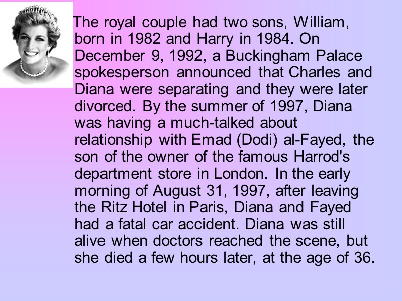 The royal couple had two sons, William, born in 1982 and Harry in 1984.